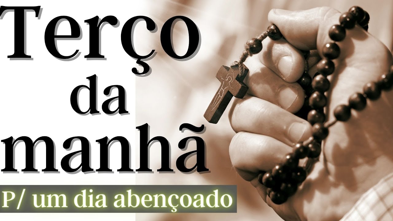 TERÇO PODEROSO DA MANHÃ PARA ILUMINAR O SEU DIA