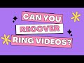 Can You Recover Ring Videos? Right Answer Here
