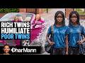Rich Twins Humiliate Poor Twins | Dhar Mann Studios