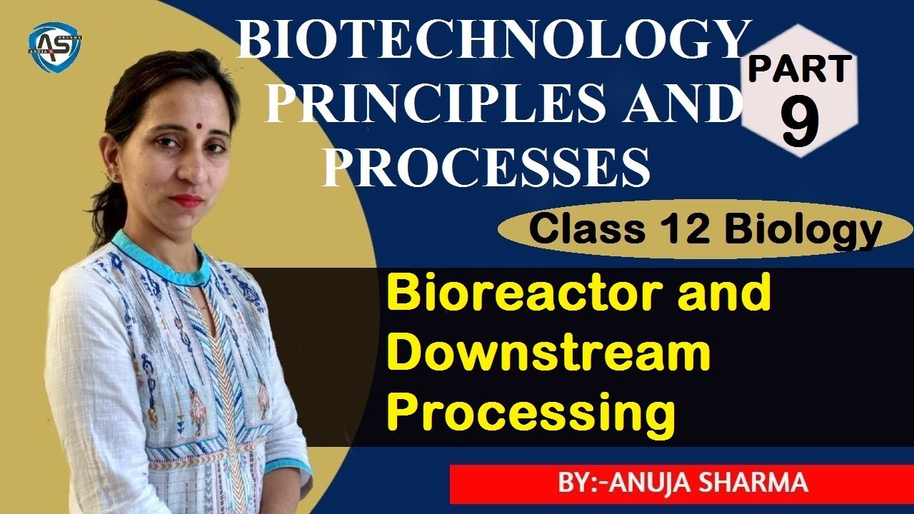 BIOTECHNOLOGY: PRINCIPLES AND PROCESSES - BIOREACTOR AND DOWNSTREAM PROCESSING
