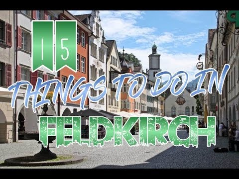 Top 15 Things To Do In Feldkirch, Austria