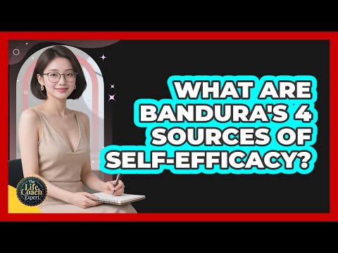 What Are Bandura's 4 Sources Of Self-efficacy? - The Life Coach Expert