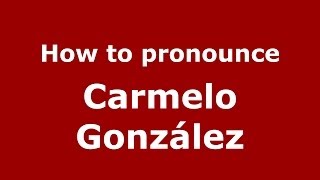 How to pronounce Carmelo González