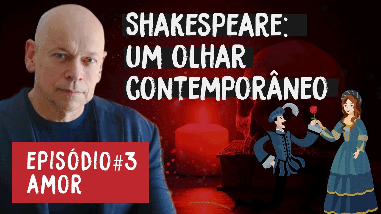 Amor | Shakespeare- Um olhar contemporâneo #3 | Leandro Karnal