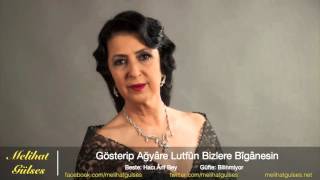 Melihat Gülses - Gösterip ağyâre lutfûn bizlere bîgânesin