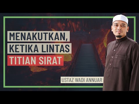 Ustaz Wadi Annuar - Menakutkan, Ketika Melintas Titian Sirat