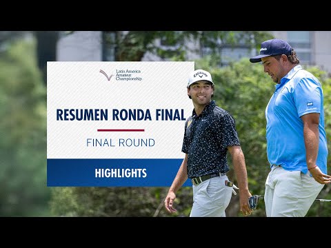 Final Round Highlights | 2026 Latin America Amateur Championship