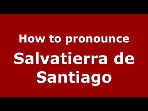 How to pronounce Salvatierra de Santiago (Spanish/Spain) - PronounceNames.com
