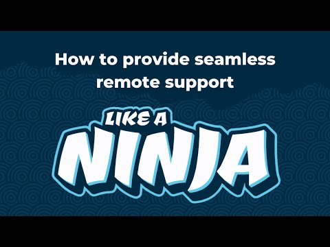How to provide seamless remote support like a ninja