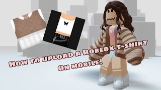 How to Upload a Roblox T-Shirt on Mobile!
