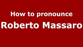 How to pronounce Roberto Massaro