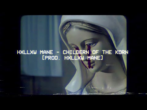 HXLLXW MANE - CHILDERN OF THE KORN [PROD. HXLLXW MANE]