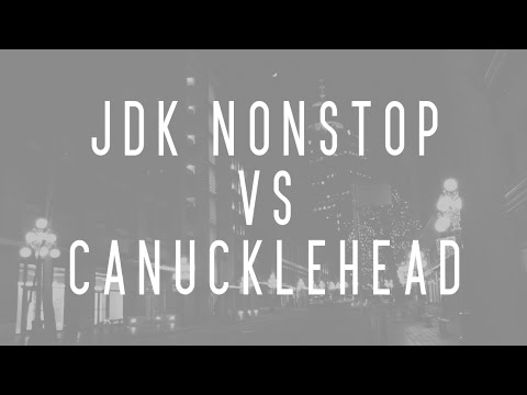 JDK Nonstop vs Canucklehead