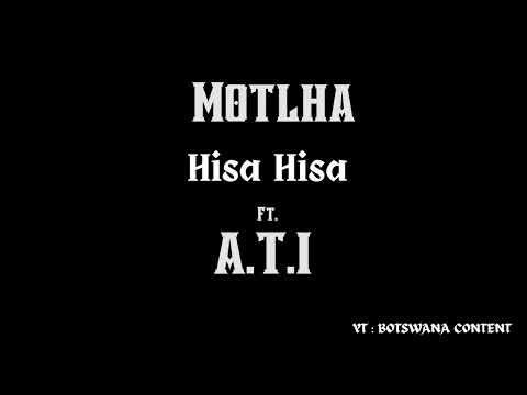 Motlha Ft ATI - Hisa Hisa