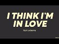 Kuh Ledesma I Think I M In Love LYRICS