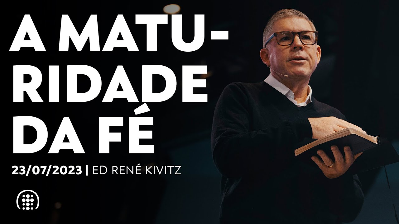 A maturidade da fé | Ed René Kivitz | 23 de julho de 2023