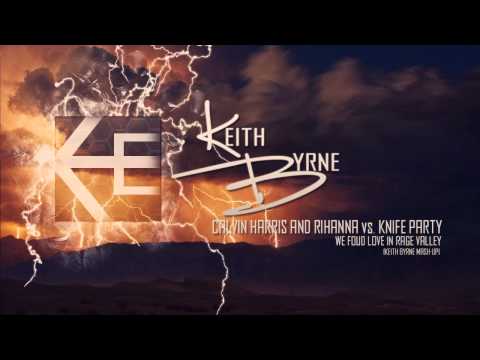 Calvin Harris and Rihanna vs. Knife Party - Found Love in Rage Valley (Keith Byrne Mash-up)