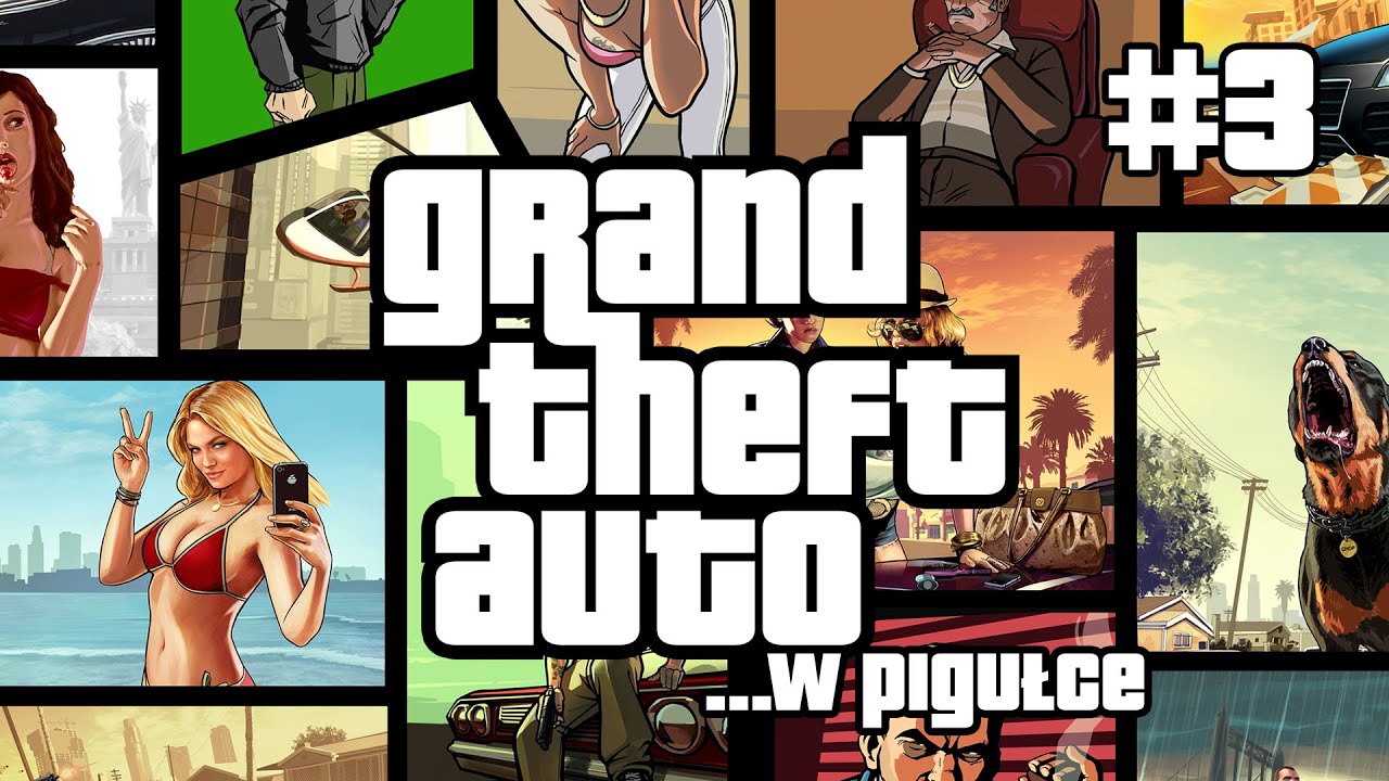 Grand Theft Auto ...w pigułce - cz. 3 