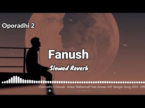 Oporadhi 2 Fanush  Slowed Reverb  bangla song 2023