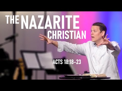 Sermon: The Book of Acts | The Nazarite Christian (Acts 18:18-23)