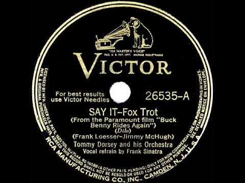 1940 Tommy Dorsey - Say It (Over And Over Again) (Frank Sinatra, vocal)