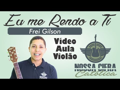 Eu Me Rendo - Frei Gilson