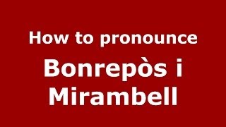 How to pronounce Bonrepòs I Mirambell