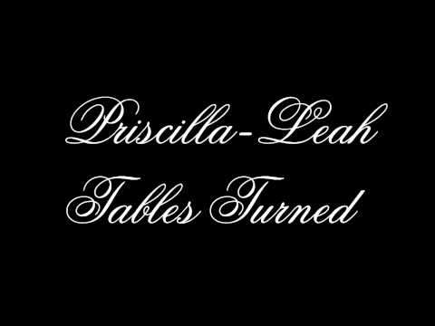 Priscilla-Leah - Tables Turned (Copywritten)