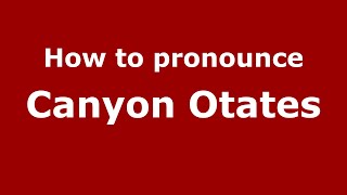 How to pronounce Canyon Otates