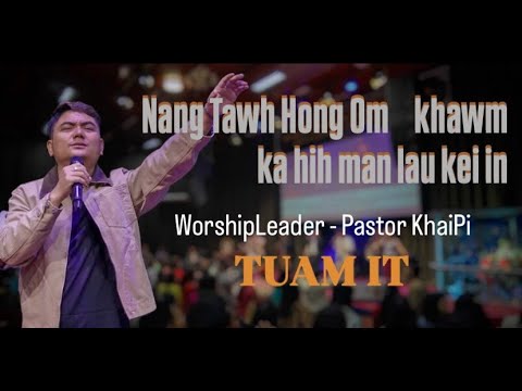 NANG TAWH HONG OM KHAWM KA HIH MAN LAU KEI IN || TUAM IT / AGAPE WORSHIP / AGAPE MUSIC / AGAPE MEDIA