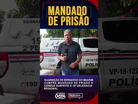 Guarnição de Bernardo do Mearim cumpre mandado de prisão e conduz suspeito à 14ª Delegacia Regional