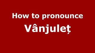 How to pronounce Vânjuleț