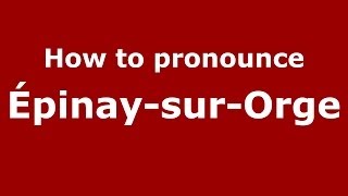 How to pronounce &eacute;pinay-Sur-Orge