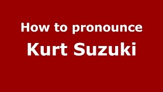 How to pronounce Kurt Suzuki
