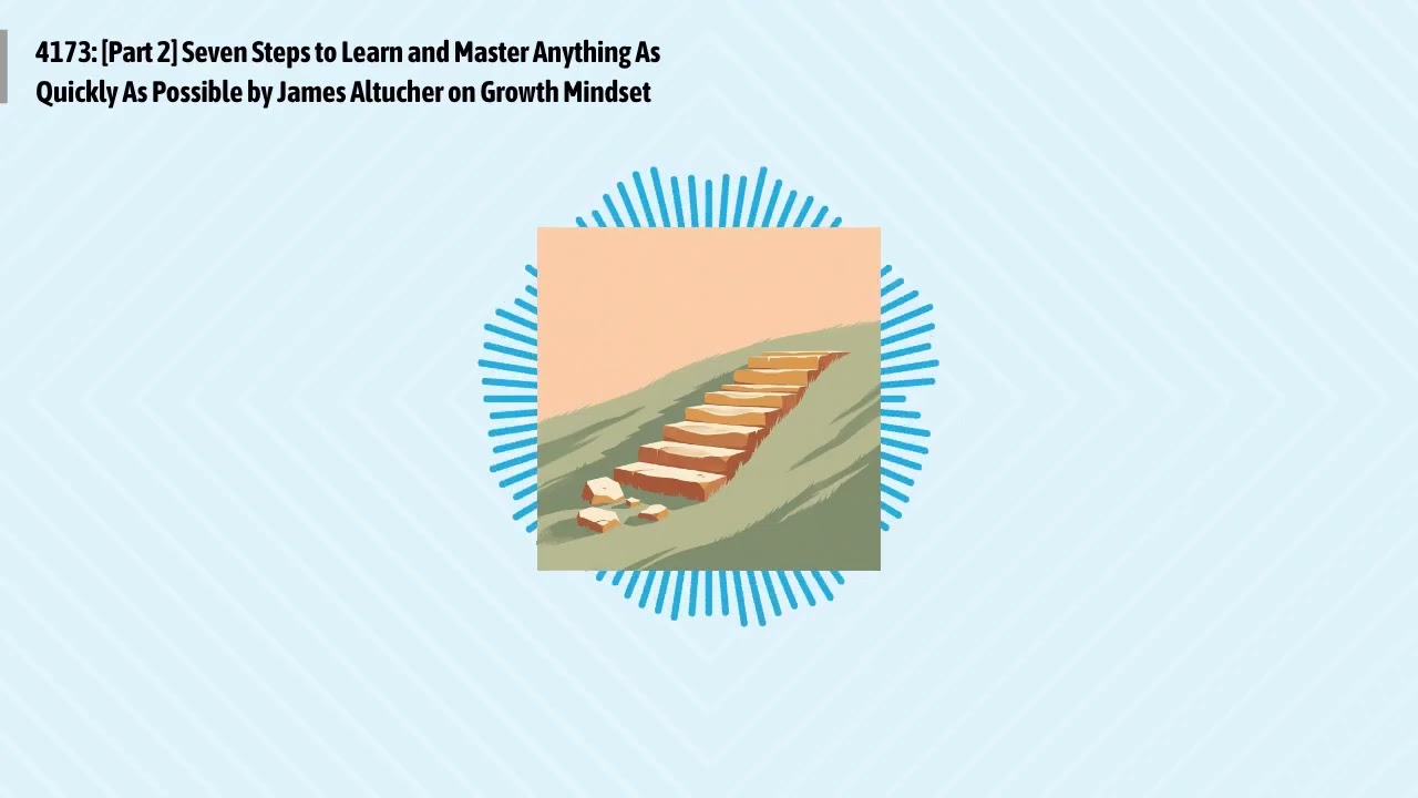 4173: [Part 2] Seven Steps to Learn and Master Anything As Quickly As Possible by James Altucher...