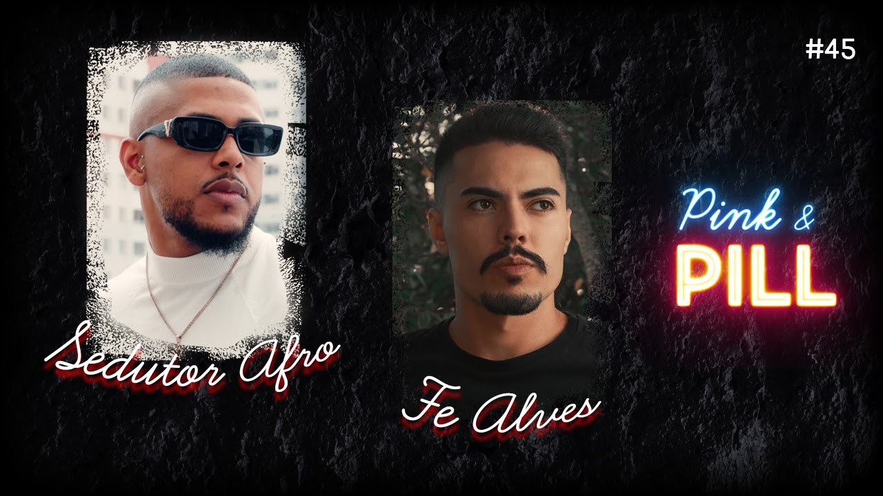 PINK & PILL #45 - SEDUTOR AFRO & FE ALVES