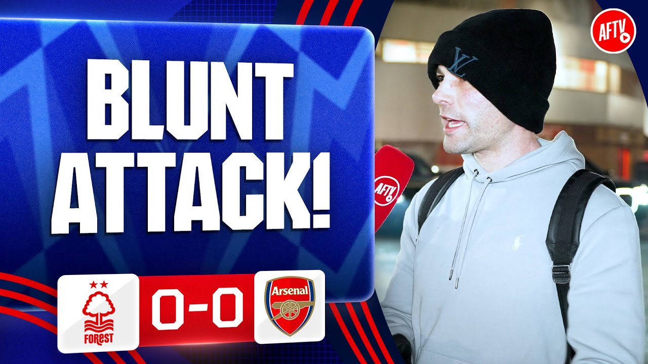 Blunt Attack! | Nottingham Forest 0-0 Arsenal