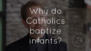 10. Why do Catholics baptize infants?
