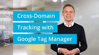 Tutorial // Cross-Domain Tracking with Google Tag Manager