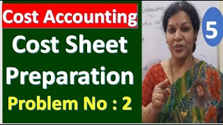 5. Cost Accounting - Cost Sheet Preparation - Problem No : 2