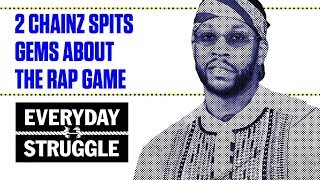 2 Chainz Drops Gems About the Music Industry | Everyday Struggle