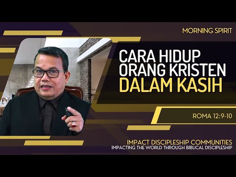 Cara Hidup Orang Kristen Dalam Kasih | Roma 12:9-10 | Morning Spirit - 28 September 2022