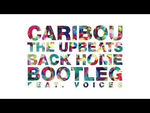 Caribou - Back Home (The Upbeats Bootleg feat. Voices)