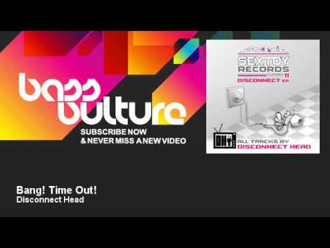 Disconnect Head - Bang! Time Out!