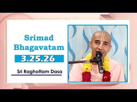 Srimad Bhagavatam 3.25.26 l Sri Raghottam Dasa l 1-1-2022