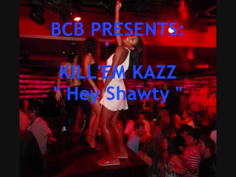 KILL'EM  KAZZ - HEY SHAWTY