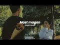 Mast Magan Slowed Reverb Arijit Singh Nostalgia Era Slowedandreverb Reverb Slowed