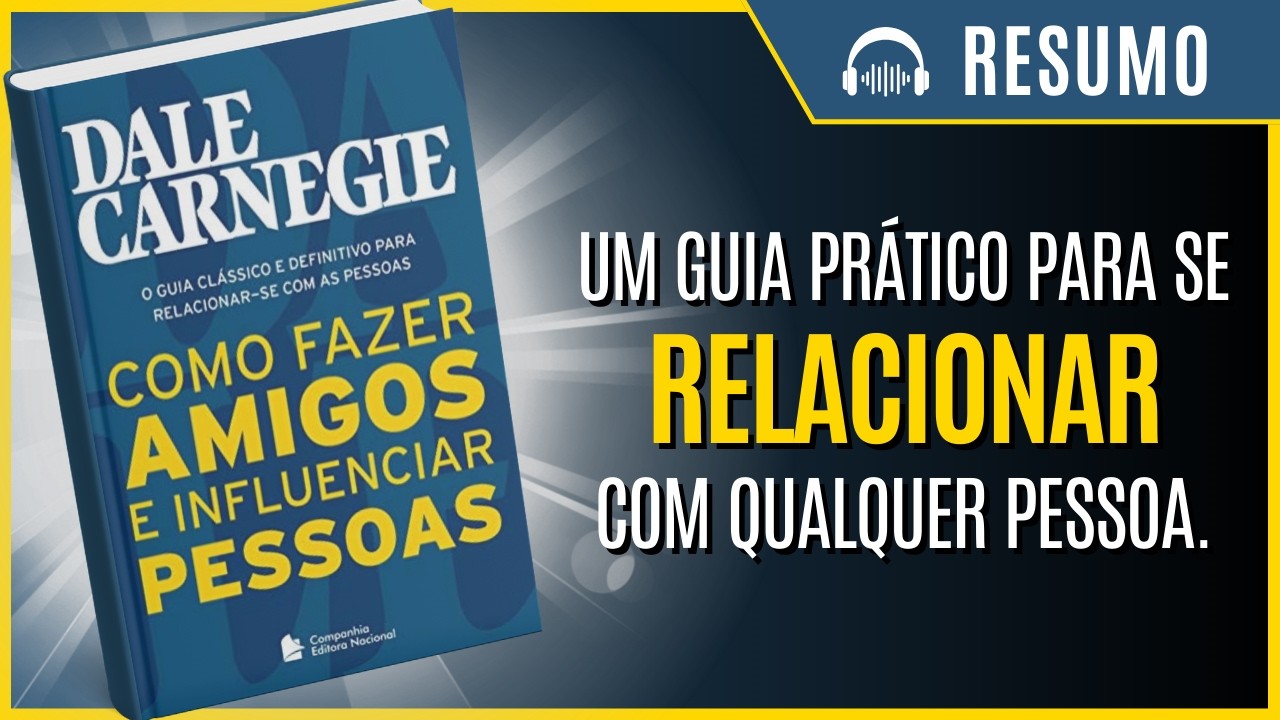 Como Fazer Amigos e Influenciar Pessoas, de Dale Carnegie. | Resumo Completo.