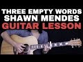 Three Empty Words Shawn Mendes Guitar Tutorial Lesson |Tabs + Chords + Studio/Easy Version + Cover|