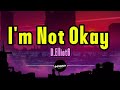 D.Elliot6 - I'm Not Okay (Lyrics)